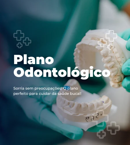 Odontológico — Sorria sem preocupações! O plano perfeito para cuidar da saúde bucal!
